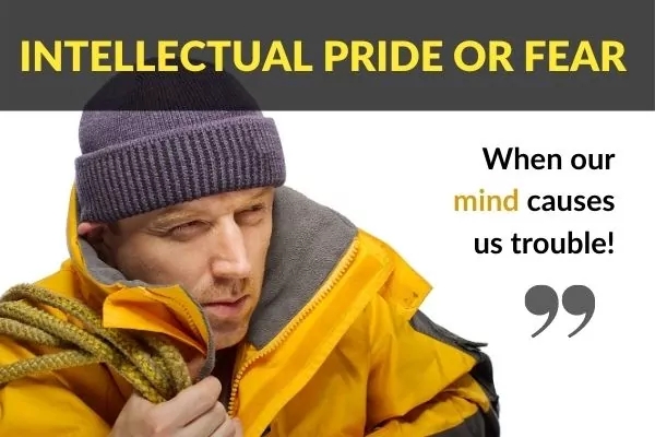 Picture of man looking shifty in yellow coat, with text: Intellectual pride or fear, when our mind causes us trouble