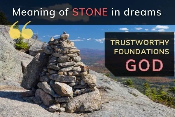 Picture of a pile of stones, woth text: meaning of stone in dreams: Trustworthy foundations, God